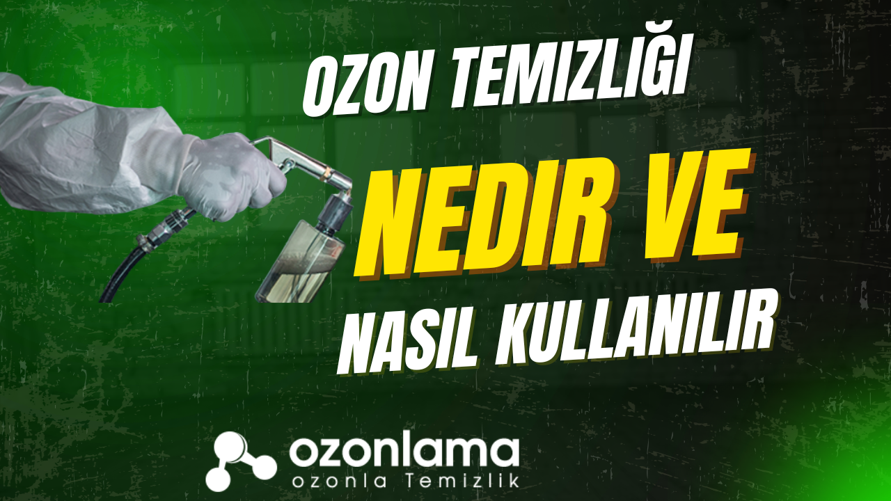 Ozon Temizliği Nedir ve Nasıl Kullanılır ? 